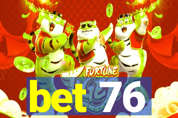 bet 76